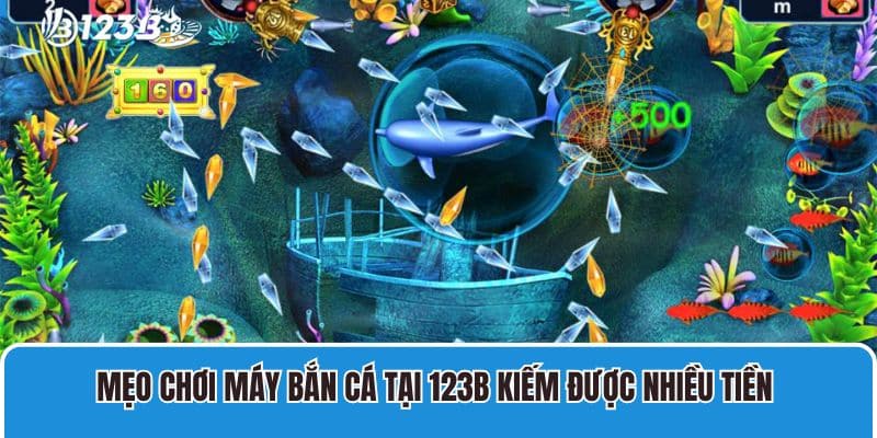 Kinh Nghiệm Chơi Máy Bắn Cá Từ Các Cao Thủ Nhà Cái 4 Mẹo chơi máy bắn cá tại 123B kiếm được nhiều tiền
