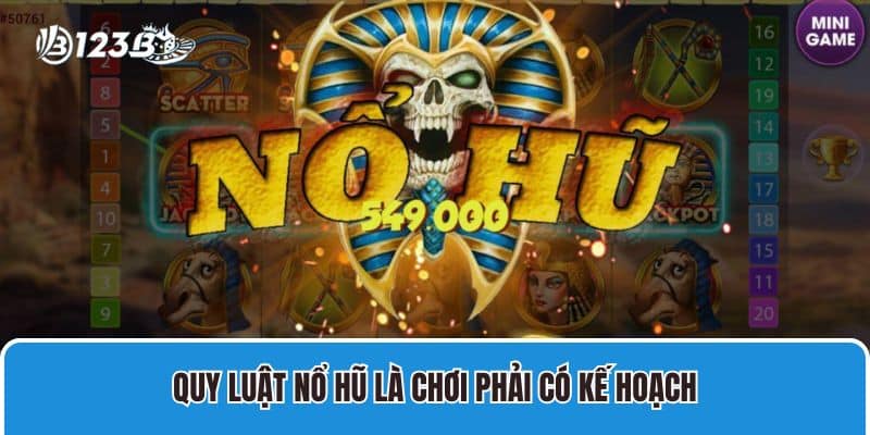 Quy Luật Nổ Hũ - Cách Quay Hũ Thắng Lớn Cho Thành Viên 3 Quy luật Nổ Hũ là chơi phải có kế hoạch