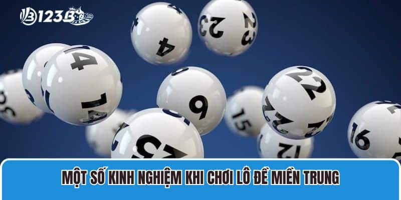 Đánh Lô Đề Miền Trung Nhận Thưởng Lớn Cực Dễ Dàng 4 Một số kinh nghiệm khi chơi lô đề miền Trung