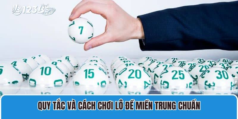 Đánh Lô Đề Miền Trung Nhận Thưởng Lớn Cực Dễ Dàng 3 Quy tắc và cách chơi lô đề miền Trung chuẩn