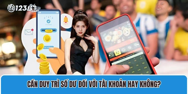Cần duy trì số dư đối với tài khoản hay không