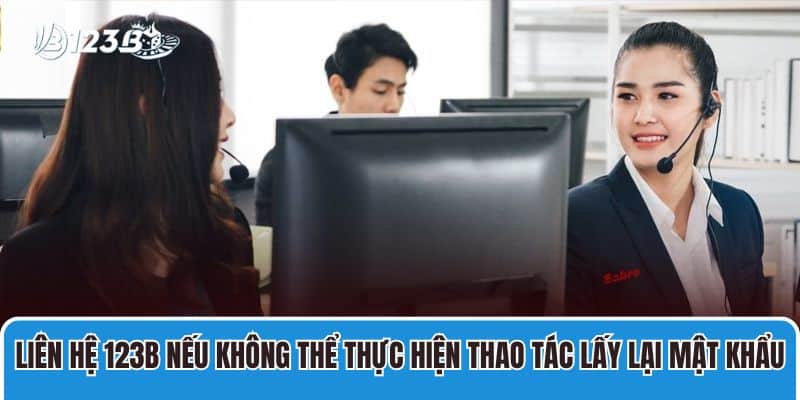 Hướng dẫn đăng nhập 123B 3 Liên hệ 123B nếu không thể thực hiện thao tác lấy lại mật khẩu