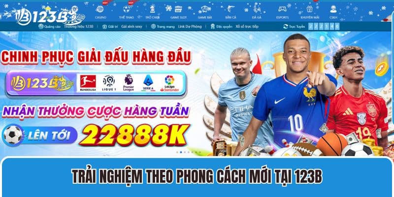 Trải nghiệm theo phong cách mới tại 123B