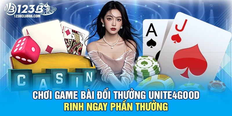 Chơi game bài đổi thưởng Unite4Good - Rinh ngay phần thưởng 1 Chơi game bài đổi thưởng Unite4Good 123B