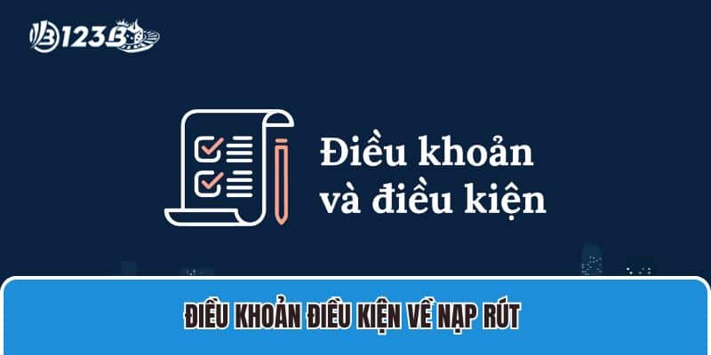 Điều kiện điều khoản 2 Điều khoản điều kiện chung về quá trình nạp và rút tiền